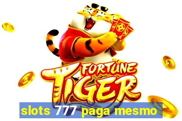 slots 777 paga mesmo