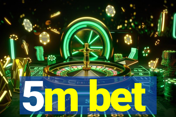 5m bet