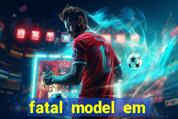 fatal model em cruz das almas