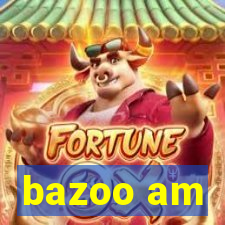 bazoo am