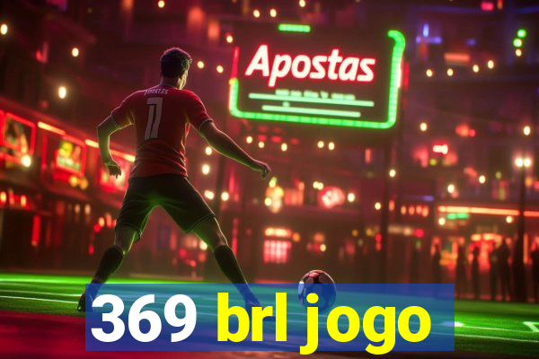 369 brl jogo