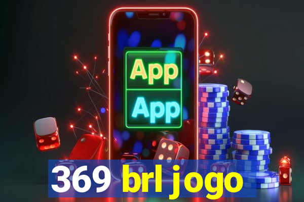 369 brl jogo