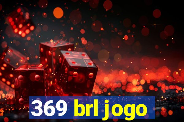 369 brl jogo