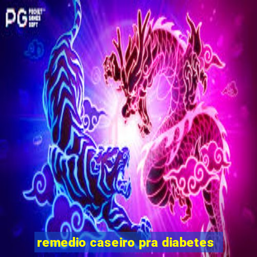 remedio caseiro pra diabetes