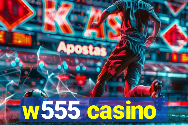 w555 casino