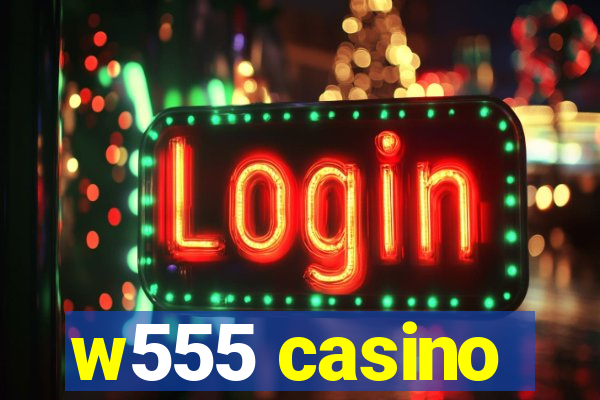 w555 casino