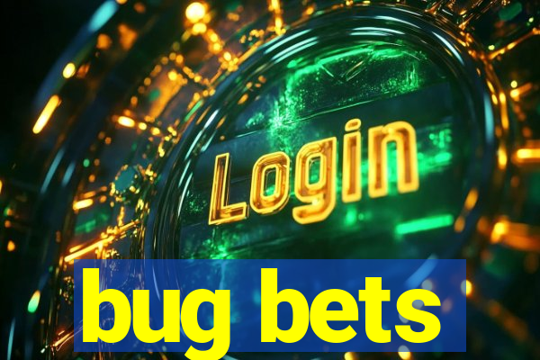 bug bets