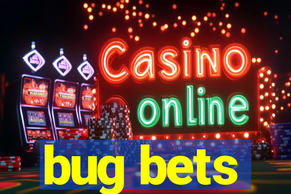 bug bets