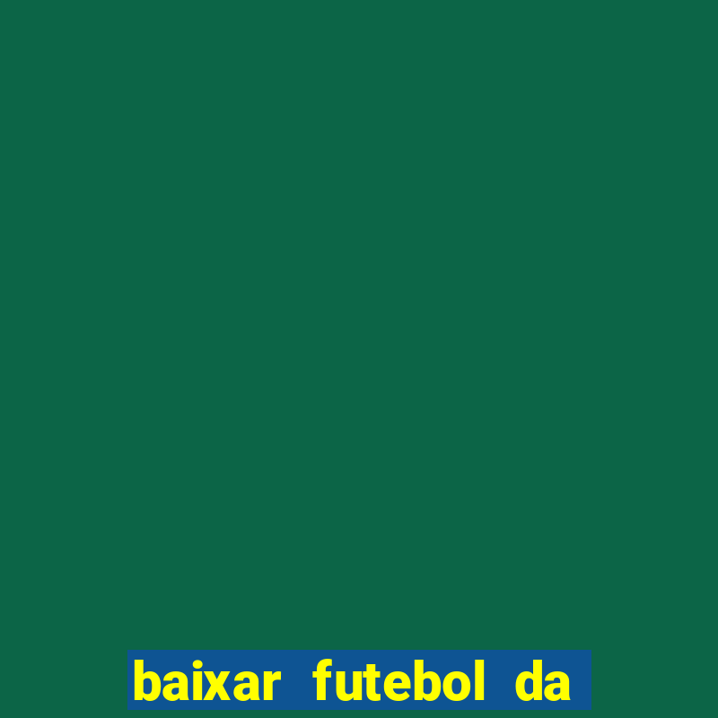 baixar futebol da hora 3.7 atualizado