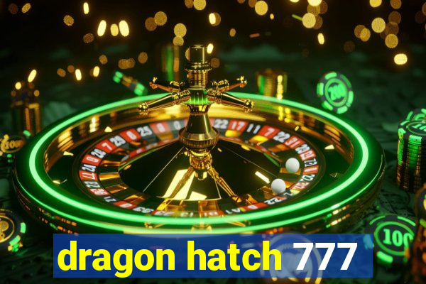 dragon hatch 777