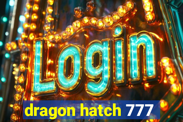 dragon hatch 777