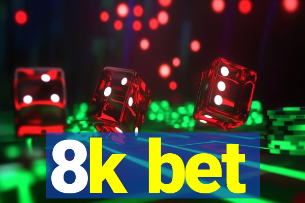 8k bet