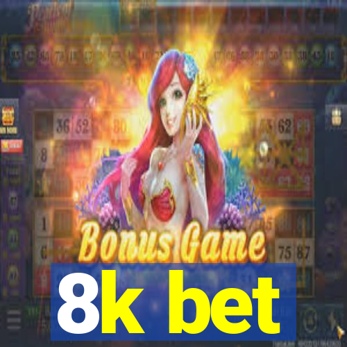 8k bet