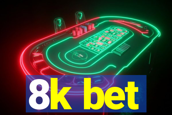 8k bet