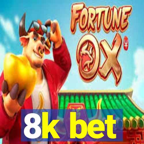 8k bet