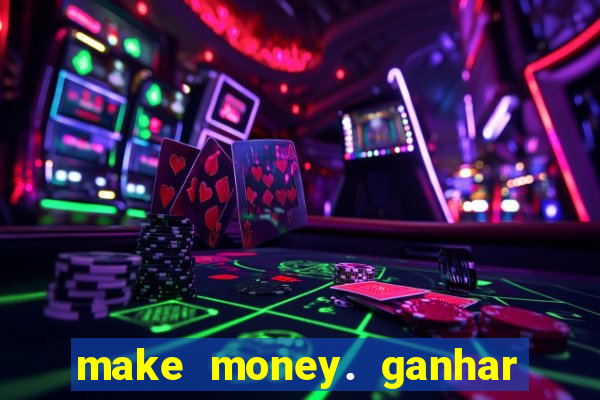 make money. ganhar dinheiro jogando