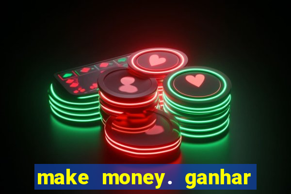 make money. ganhar dinheiro jogando