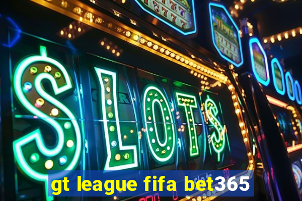 gt league fifa bet365