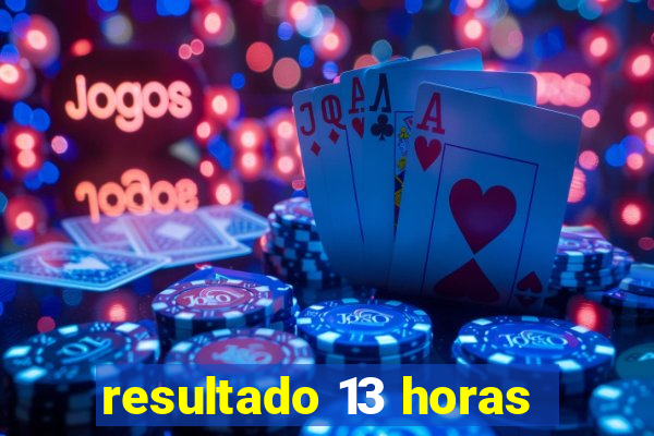 resultado 13 horas