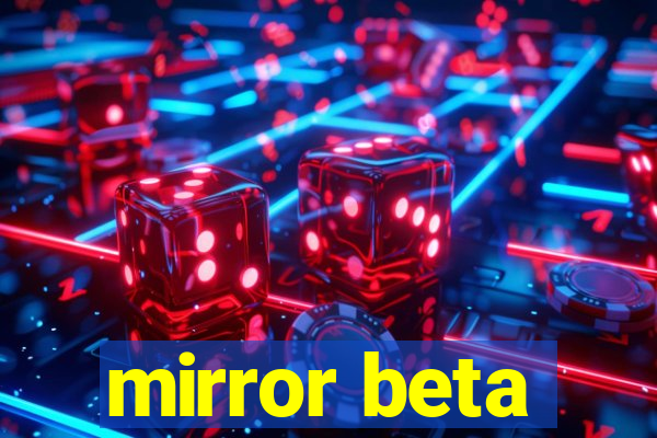 mirror beta