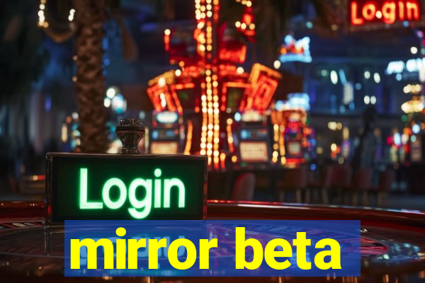 mirror beta