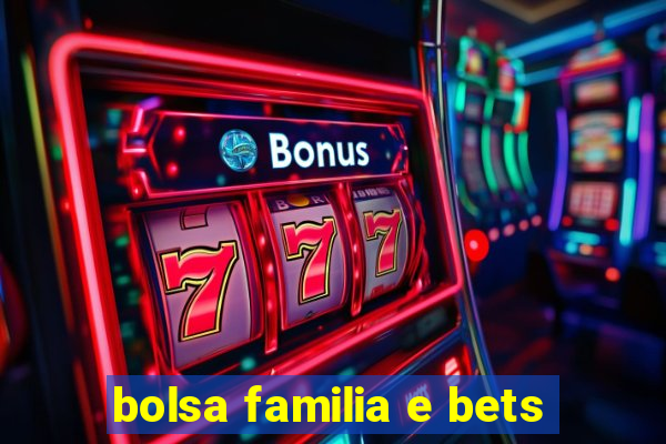 bolsa familia e bets