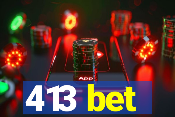 413 bet