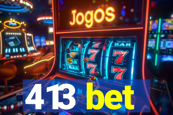 413 bet