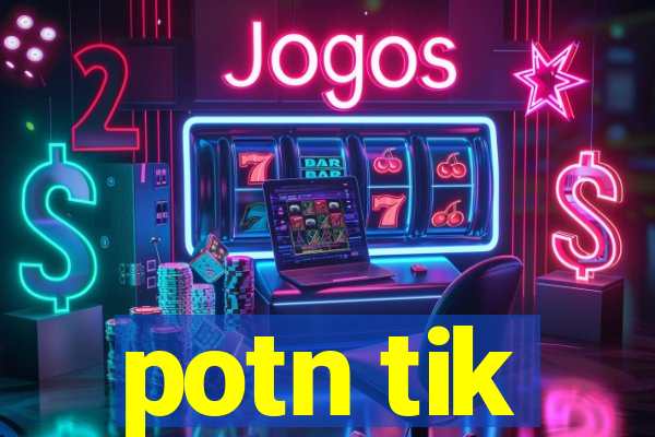 potn tik