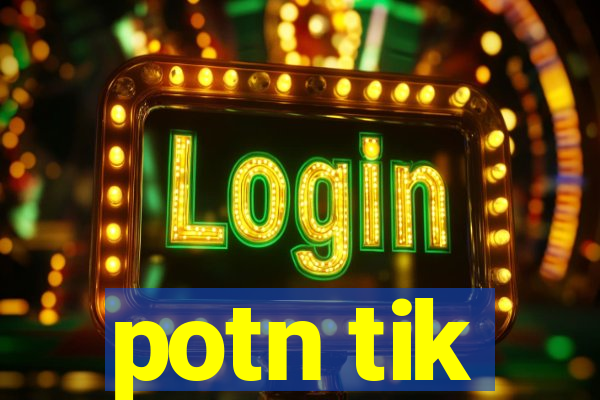 potn tik