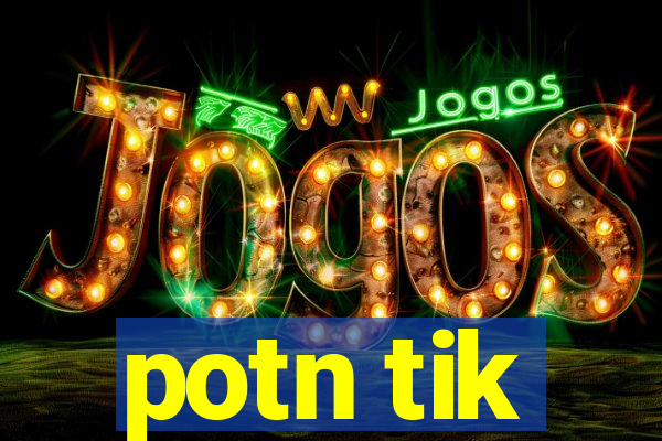 potn tik