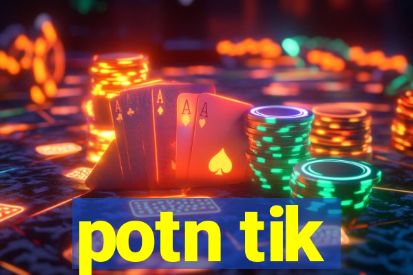 potn tik