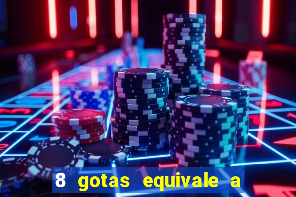 8 gotas equivale a quantos ml