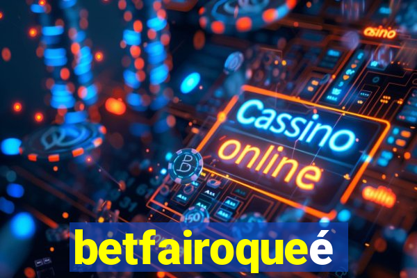 betfairoqueé