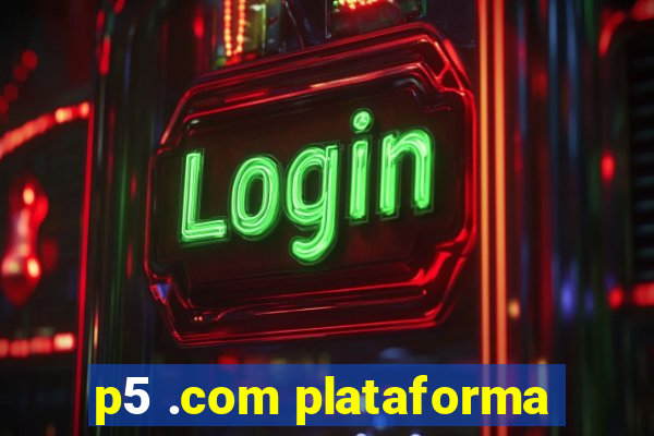 p5 .com plataforma