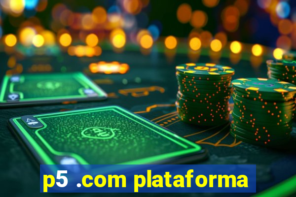 p5 .com plataforma