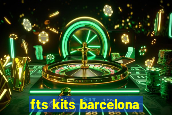 fts kits barcelona