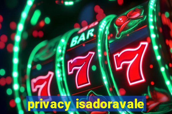 privacy isadoravale