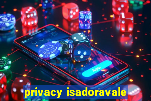 privacy isadoravale