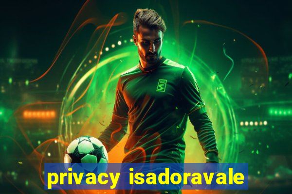 privacy isadoravale