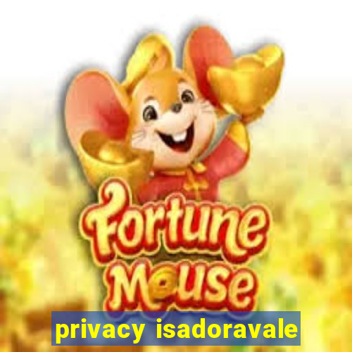 privacy isadoravale