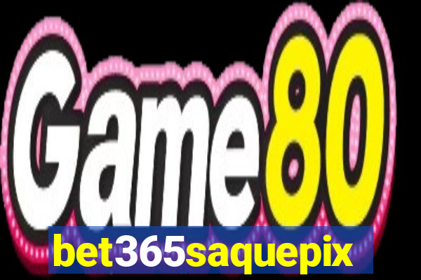 bet365saquepix