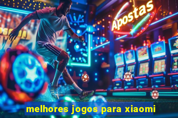 melhores jogos para xiaomi