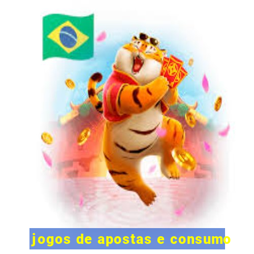 jogos de apostas e consumo