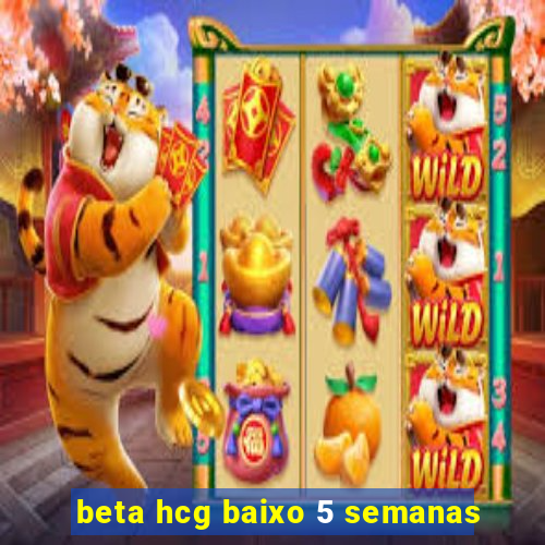 beta hcg baixo 5 semanas