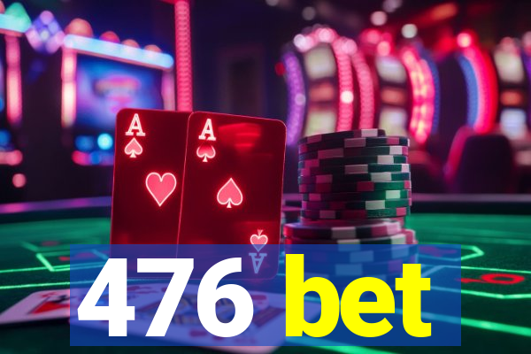 476 bet