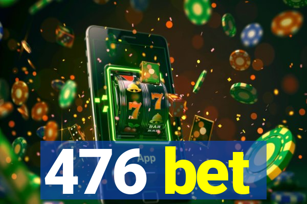 476 bet