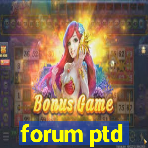 forum ptd