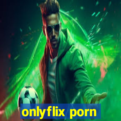 onlyflix porn