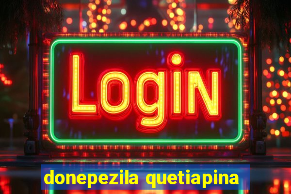 donepezila quetiapina